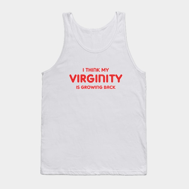 i think my virginity is growing back Tank Top by TrendsCollection